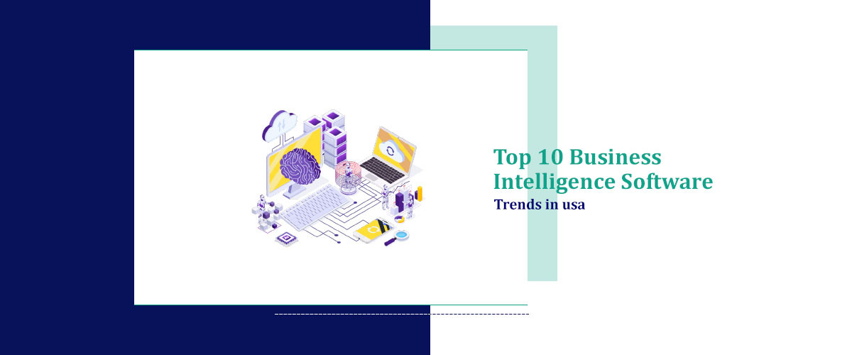 Top 10 Business Intelligence Software Trends in USA for 2024